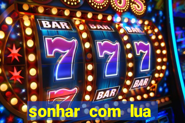 sonhar com lua jogo do bicho